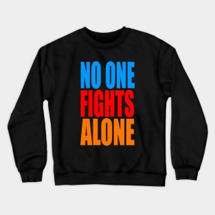 No one fights alone Crewneck Sweatshirt